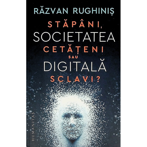 Societatea digitala. Stapani, cetateni sau sclavi? Societatea digitala. Stapani, cetateni sau sclavi?