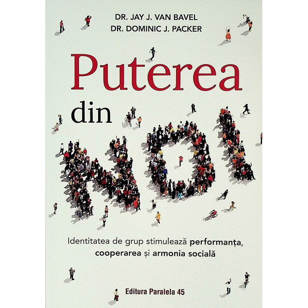 Puterea din noi. Identitatea de grup stimuleaza performanta, cooperarea si armonia sociala Puterea din noi. Identitatea de grup stimuleaza performanta, cooperarea si armonia sociala