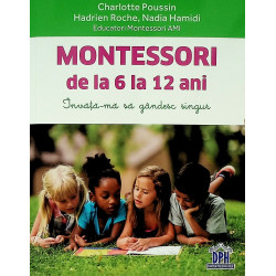 Montessori de la 6 la 12 ani. Invata-ma sa gandesc singur