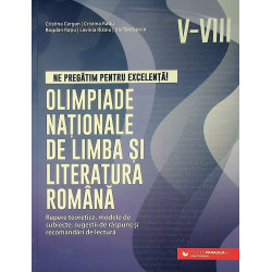 Olimpiade Nationale de limba si literatura romana, clasele V-VIII. Repere teoretice, modele de subiecte, sugestii de raspuns si 