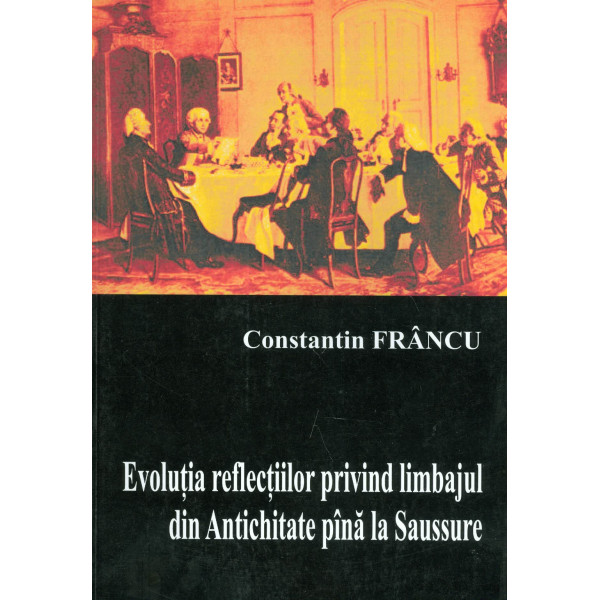 Evolutia reflectiilor privind limbajul din Antichitate pana la Saussure Evolutia reflectiilor privind limbajul din Antichitate pana la Saussure