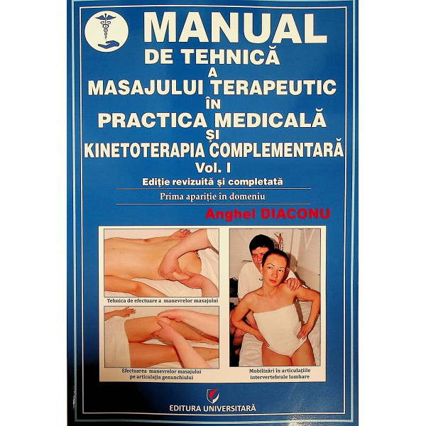Manual de tehnica a masajului terapeutic in practica medicala si kinetoterapia complementara, vol. I-II-III