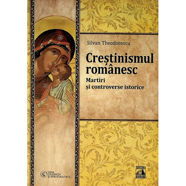 Crestinismul romanesc. Martiri si controverse istorice