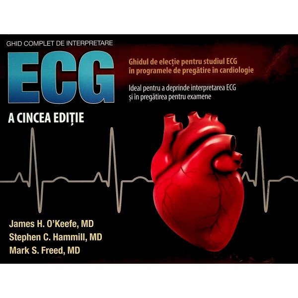 Ghid complet de interpretare ECG - Ghidul de electie pentru studiul ECG in programele de pregatire in cardiologie. Ideal pentru 