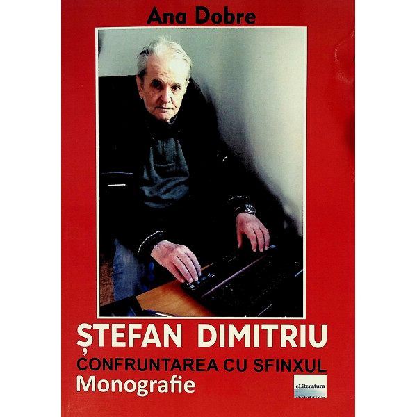 Stefan Dimitriu - Confruntarea cu sfinxul. Monografie