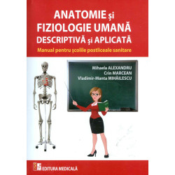 Anatomie si fiziologie umana descriptiva si aplicata. Manual pentru scolile postliceale  sanitare