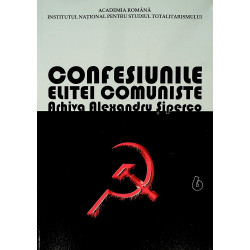 Confesiunile elitei comuniste, vol. VI