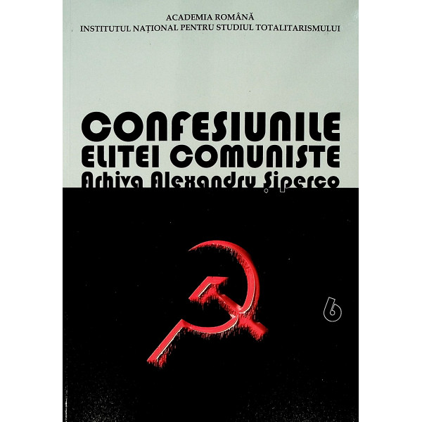 Confesiunile elitei comuniste, vol. VI