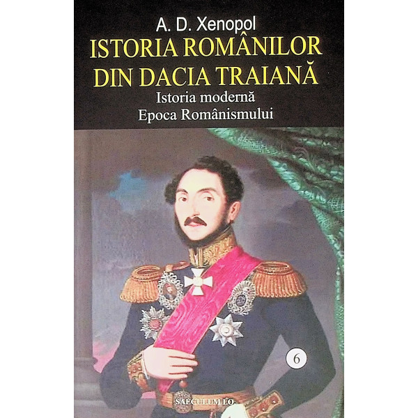 Istoria romanilor din Dacia Traiana, vol. VI - Istoria moderna. Epoca romanismului Istoria romanilor din Dacia Traiana, vol. VI - Istoria moderna. Epoca romanismului