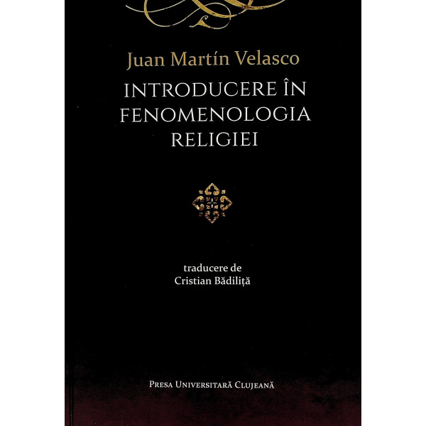 Introducere in fenomeneologia religiei Introducere in fenomeneologia religiei