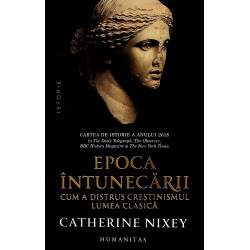 Epoca intunecarii. Cum a distrus crestinismul lumea clasica
