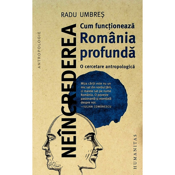 Neincrederea - Cum functioneaza Romania profunda. O cercetare antropologica Neincrederea - Cum functioneaza Romania profunda. O cercetare antropologica