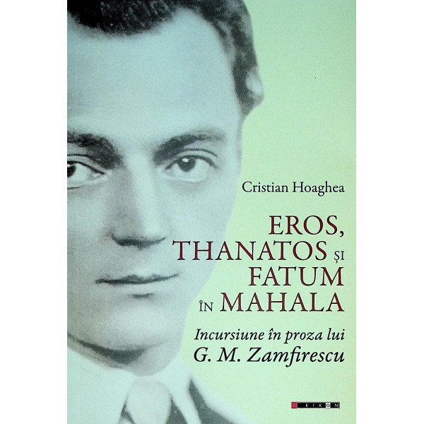 Eros, Thanatos si Fatum in Mahala. Incursiune in proza lui G.M. Zamfirescu Eros, Thanatos si Fatum in Mahala. Incursiune in proza lui G.M. Zamfirescu