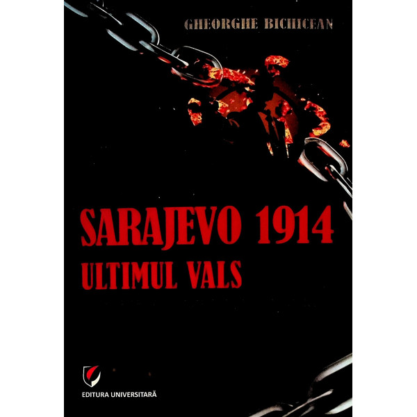 Sarajevo 1914, ultimul vals. O teorie a conspiratiei masonice Sarajevo 1914, ultimul vals. O teorie a conspiratiei masonice