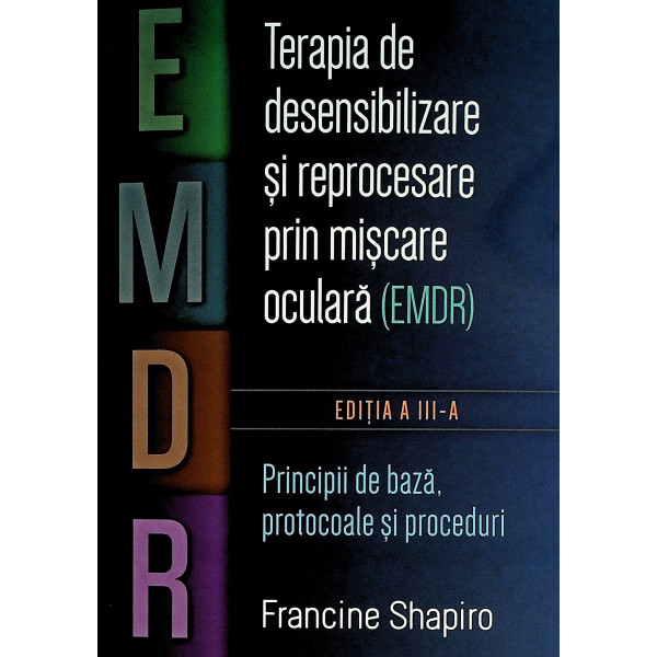 Terapia de desensibilizare si reprocesare prin miscare oculara (EMDR). Principii de baza, protocoale si proceduri Terapia de desensibilizare si reprocesare prin miscare oculara (EMDR). Principii de baza, protocoale si proceduri
