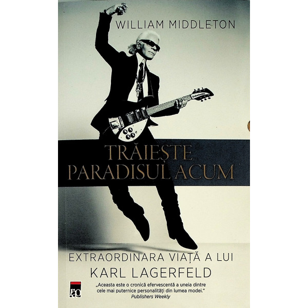 Traieste paradisul acum. Extraordinara viata a lui Karl Lagerfeld Traieste paradisul acum. Extraordinara viata a lui Karl Lagerfeld