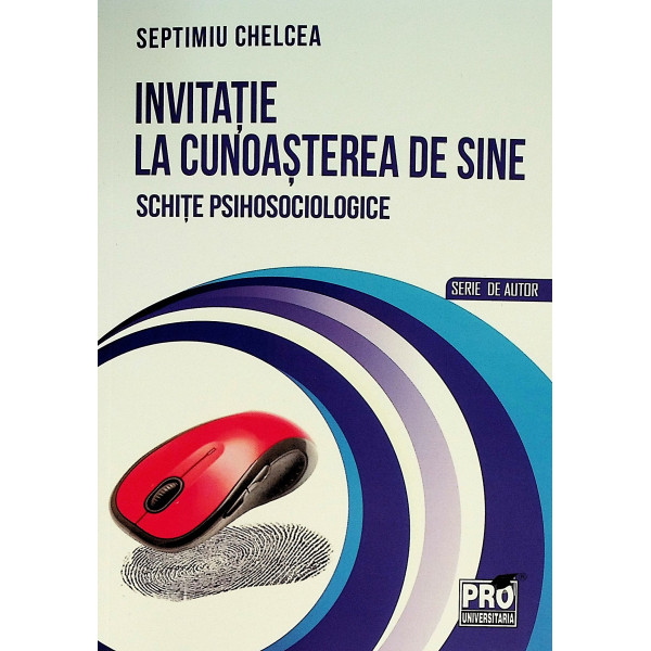Invitatie la cunoasterea de sine. Schite psihosociologice Invitatie la cunoasterea de sine. Schite psihosociologice