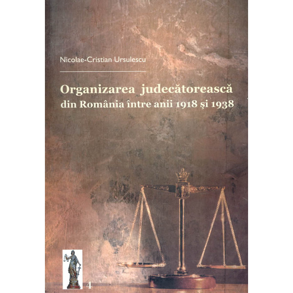 Organizarea judecatoreasca din Romania intre anii 1918 si 1938 Organizarea judecatoreasca din Romania intre anii 1918 si 1938