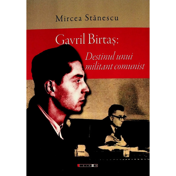 Gavril Birtas: destinul unui militant comunist Gavril Birtas: destinul unui militant comunist
