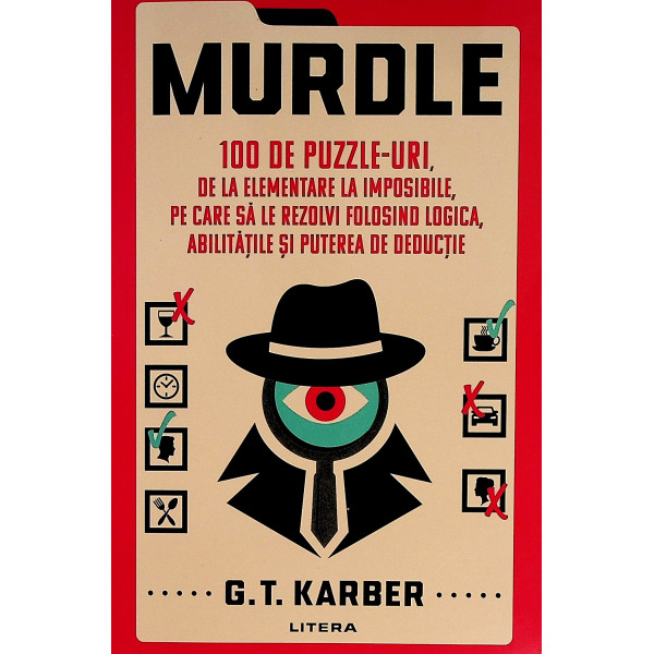 Murdle - 100 de puzzle-uri de la elementar la imposibile, pe care sa le rezolvi folosind logica, abilitatile si puterea de deduc Murdle - 100 de puzzle-uri de la elementar la imposibile, pe care sa le rezolvi folosind logica, abilitatile si puterea de deduc